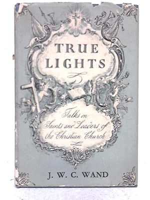 Image du vendeur pour True Lights: Talks on Saints and Leaders of the Christian Church mis en vente par World of Rare Books