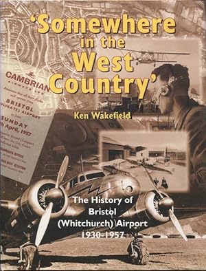 Immagine del venditore per Somewhere in the West Country. The history of Bristol (Whitchurch) Airport 1930-1957 venduto da Pennymead Books PBFA