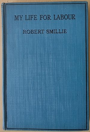 Seller image for MY LIFE FOR LABOUR: Association copy. Presented to Patrick J. Dollan, Chair of the Scottih ILP, 1922-1932, at the ILP Summer School held at Coble Hill, Scarborough, in August 1924. It is signed by 100 attendees at the Summer School, Including:J. Ramsay MAcdonald / James Maxton / A. Fenner Brockway / George Buchanan / C.E.M. Joad and John Scurr. for sale by Richard Gold Books