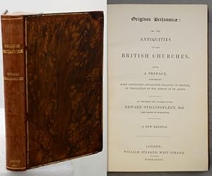 Bild des Verkufers fr ORIGINES BRITANNIC: Or, the Antiquities of the British Churches. With a Preface, Concerning, Some Pretended Antiquities Relating to Britain, in Vindication of the Bishop of St. Asaph. By the Right Rev. Father in God . zum Verkauf von Francis Edwards ABA ILAB