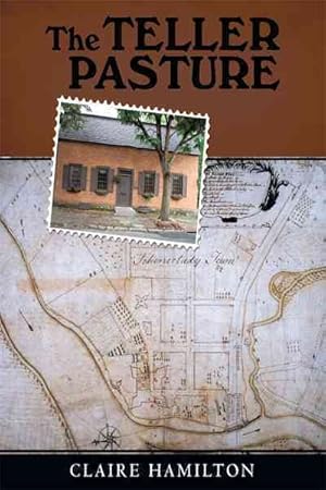 Seller image for Teller Pasture : An Investigation of a Place, People, and Events That Changed the Dutch Colonial Village of Schenectady for sale by GreatBookPrices