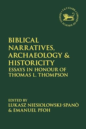 Image du vendeur pour Biblical Narratives, Archaeology and Historicity : Essays in Honour of Thomas L. Thompson mis en vente par GreatBookPrices