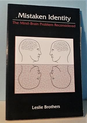 Mistaken Identity: The Mind-Brain Problem Reconsidered