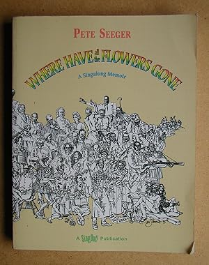 Seller image for Where Have All the Flowers Gone: A Singalong Memoir. for sale by N. G. Lawrie Books