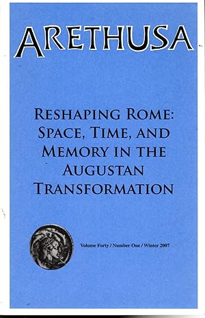 Imagen del vendedor de Arethusa; Volume 40, No. 1: Winter, 2007 {Reshaping Rome: Space, Time, and Memory in the Augustan Transformation) a la venta por Dorley House Books, Inc.