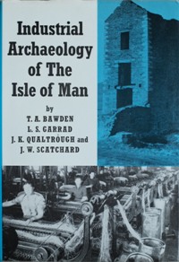 INDUSTRIAL ARCHAEOLOGY OF THE ISLE OF MAN