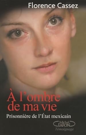 Seller image for A l'ombre de ma vie - Florence Cassez for sale by Book Hmisphres