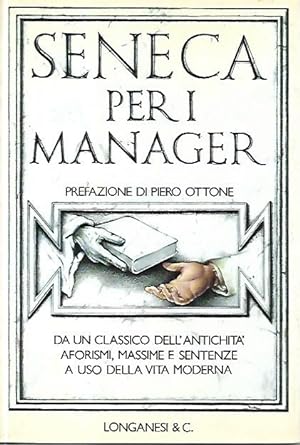 Seneca per i manager : dalle Lettere a Lucilio di Lucio Anneo Seneca