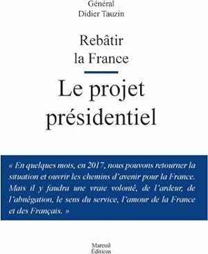 Rebâtir la France. Le projet présidentiel - Didier Tauzin