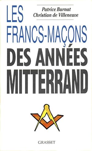 Les francs-ma ons des ann es Mitterrand - Patrice Burnat