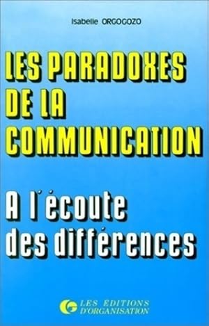 Paradoxes de la communication. A l' coute des diff rences - Isabelle Orgogozo