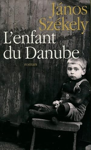 Image du vendeur pour L'enfant du Danube - Janos Sz?kely mis en vente par Book Hmisphres