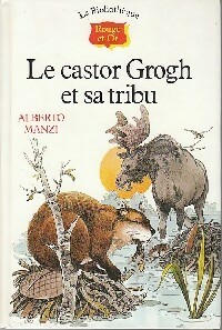 Seller image for Le castor Grogh et sa tribu - Alberto Manzi for sale by Book Hmisphres
