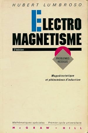 Electromagnétisme. Magnétostatique et phénomènes d'induction problèmes résolus - Hubert Lumbroso