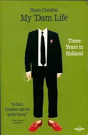 Imagen del vendedor de My dam life. Three years in holland - Sean Condon a la venta por Book Hmisphres