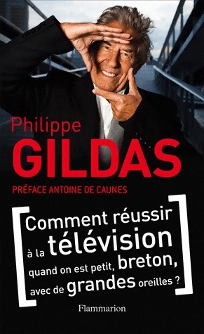 Comment réussir la télévision quand on est petit, breton. - Philippe Gildas