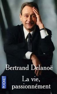 Image du vendeur pour La vie, passionn?ment - Bertrand Delano? mis en vente par Book Hmisphres