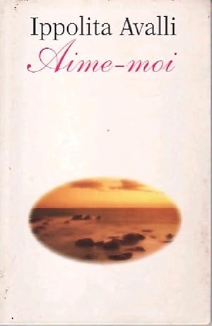 Seller image for Aime-moi - Ippolita Avalli for sale by Book Hmisphres