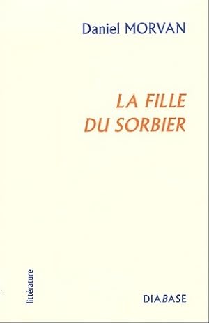 Bild des Verkufers fr La fille du sorbier - Daniel Morvan zum Verkauf von Book Hmisphres