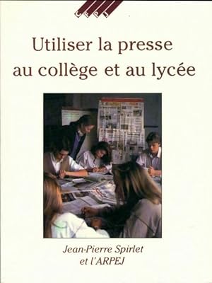 Seller image for Utiliser la presse au coll?ge et au lyc?e - Jean-Pierre Spirlet for sale by Book Hmisphres