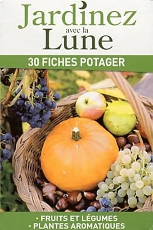 Jardinez avec la lune. 30 fiches potager - Collectif