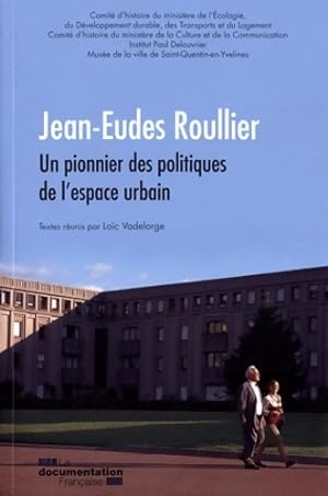 Jean-Eudes Roullier. Un pionnier des politiques de l'espace urbain - Loïc Vadelorge
