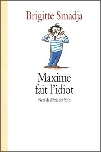 Image du vendeur pour Maxime fait l'idiot - Brigitte Smadja mis en vente par Book Hmisphres