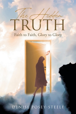 Image du vendeur pour The Hidden Truth: Faith to Faith, Glory to Glory (Paperback or Softback) mis en vente par BargainBookStores