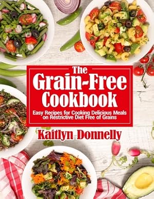 Image du vendeur pour The Grain-Free Cookbook: Easy Recipes for Cooking Delicious Meals on Restrictive Diet Free of Grains (Paperback or Softback) mis en vente par BargainBookStores