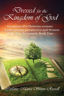 Immagine del venditore per Dressed for the Kingdom of God: Garments of a Christian woman: A 21st century perspective and Women of the New Testament: Book two (Paperback or Softback) venduto da BargainBookStores
