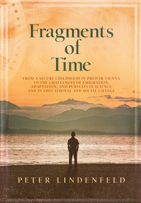 Seller image for Fragments of Time: From a Secure Childhood in Prewar Vienna to the Challenges of Emigration, Adaptation, and Pursuits in Science and in E (Hardback or Cased Book) for sale by BargainBookStores