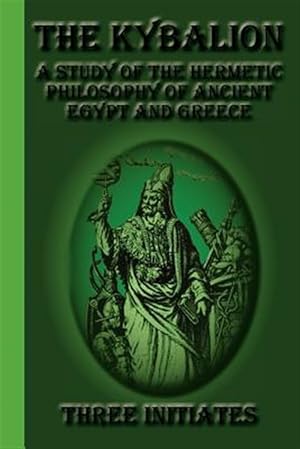 Bild des Verkufers fr The Kybalion: A Study of the Hermetic Philosophy of Ancient Egypt and Greece zum Verkauf von GreatBookPrices