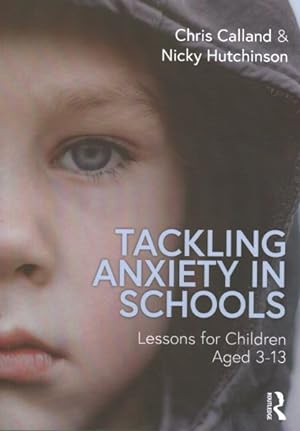 Seller image for Tackling Anxiety in Schools : Lessons for Children Aged 3-13 for sale by GreatBookPrices