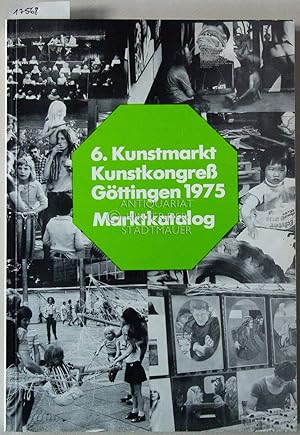 Seller image for 6. Kunstmarkt Gttingen, 19.-22. Juni 1975 - Marktkatalog. Kulturverwaltung der Stadt Gttingen. for sale by Antiquariat hinter der Stadtmauer