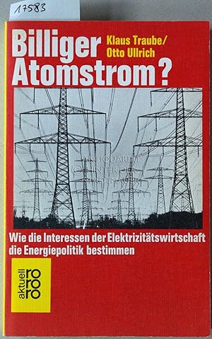Billiger Atomstrom? Wie die Interessen der Elektriztätswirtschaft die Energiepolotik bestimmen. [...