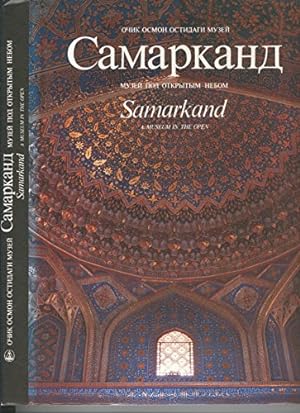 Samarkand : ochik osmon ostidagi muzei = Samarkand : muzei pod otkrytym nebom = Samarkand : a mus...