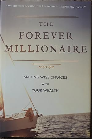 The Forever Millionaire : Making Wise Choices with Your Wealth