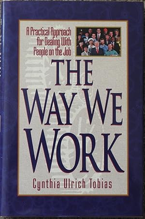 The Way We Work : A Practical Approach for Dealing with People on the Job