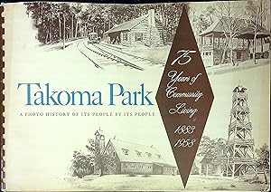 Seller image for Takoma Park: A Photo History of Its People By Its People. 75 Years of Community Living, 1882-1958 for sale by Wonder Book