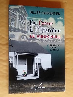 Du coeur à l'histoire. Le Vieux Hull 1: tranches de vie 1950-1975