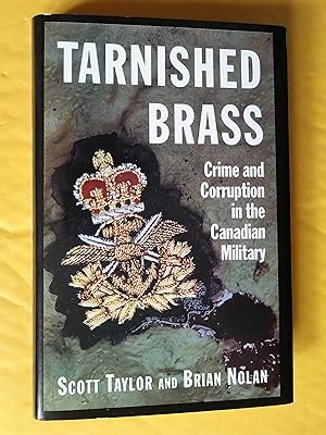 Imagen del vendedor de Tarnished Brass : Crime and Corruption in the Canadian Military a la venta por Livresse