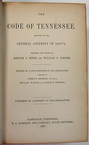 THE CODE OF TENNESSEE. ENACTED BY THE GENERAL ASSEMBLY OF 1857-'8. PREPARED AND EDITED BY RETURN ...