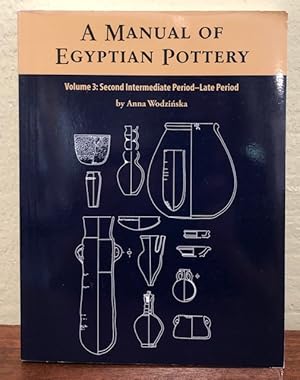 Seller image for A MANUAL OF EGYPTIAN POTTERY. Volume 3: Second Intermediate Period- Late Period for sale by Lost Horizon Bookstore