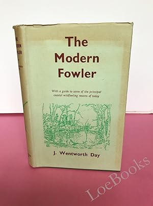 THE MODERN FOWLER - With a Guide to Some of the Principal Coastal Wildfowling Resorts of Today