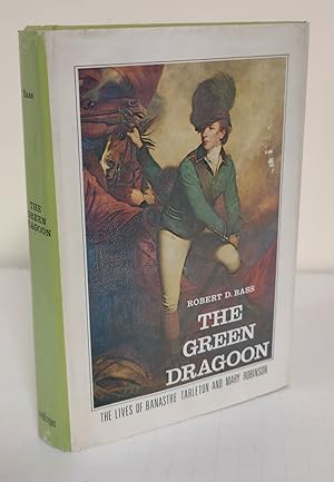 The Green Dragoon; the lives of Banastre Tarleton and Mary Robinson