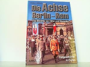 Bild des Verkufers fr Die Achse Berlin-Rom - Das Bndnis von Hitler und Mussolini. Zeitgeschichte in Farbe. zum Verkauf von Antiquariat Ehbrecht - Preis inkl. MwSt.