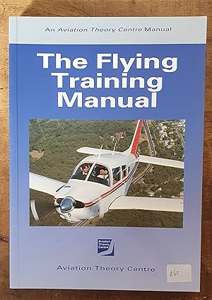 THE FLYING TRAINING MANUAL: An Aviation Theory Centre Manual