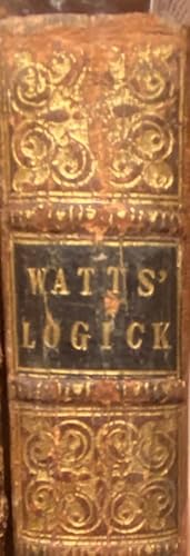 Logick: Or, The Right Use Of Reason In The Enquiry After Truth With A Variety Of Rules To Guard A...