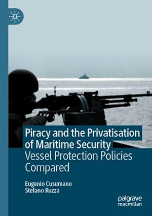 Bild des Verkufers fr Piracy and the Privatisation of Maritime Security : Vessel Protection Policies Compared zum Verkauf von AHA-BUCH GmbH