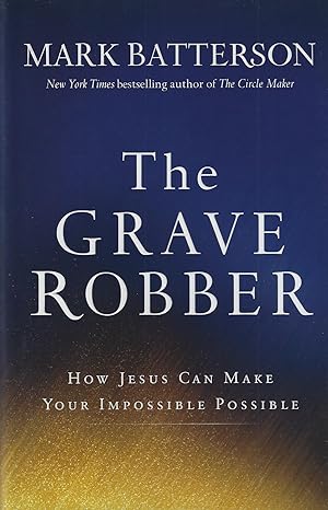 The Grave Robber: How Jesus Can Make Your Impossible Possible